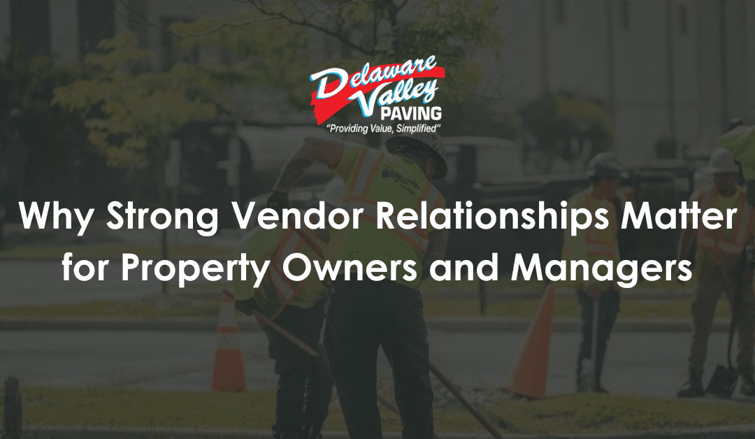 Why Strong Vendor Relationships Matter for Property Owners and Managers